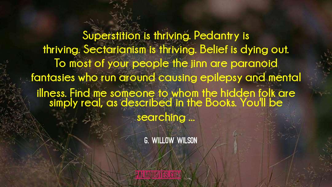 G. Willow Wilson Quotes: Superstition is thriving. Pedantry is