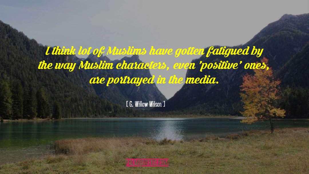 G. Willow Wilson Quotes: I think lot of Muslims