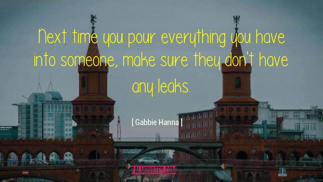 Gabbie Hanna Quotes: Next time you pour everything