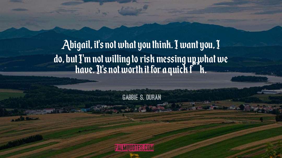 Gabbie S. Duran Quotes: Abigail, it's not what you