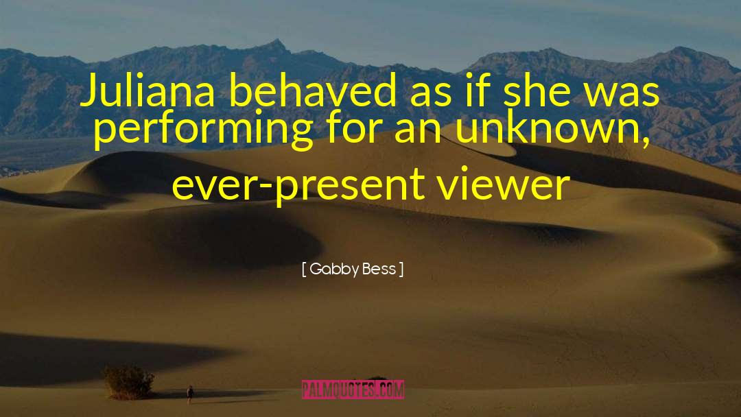 Gabby Bess Quotes: Juliana behaved as if she