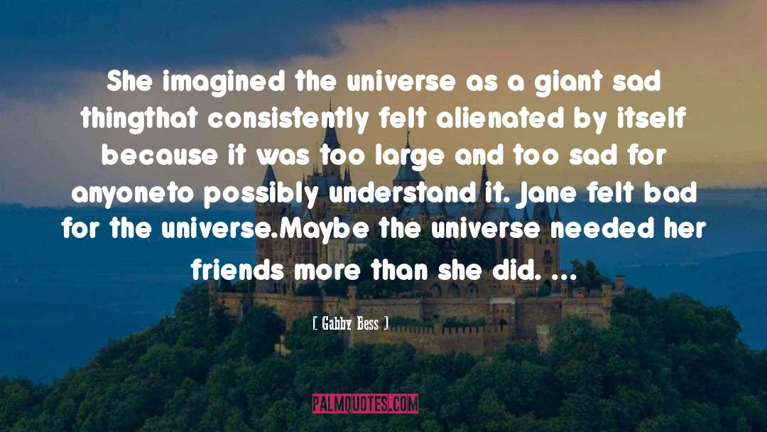 Gabby Bess Quotes: She imagined the universe as