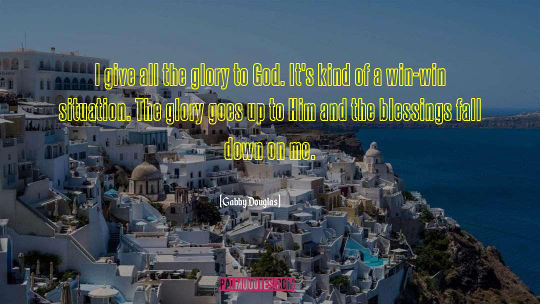 Gabby Douglas Quotes: I give all the glory