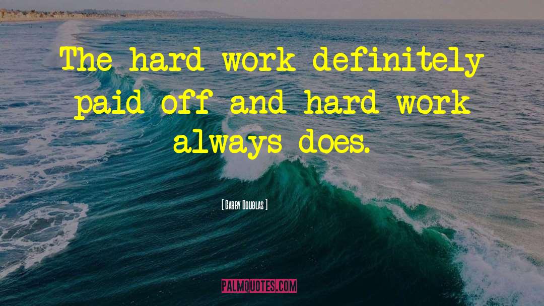 Gabby Douglas Quotes: The hard work definitely paid