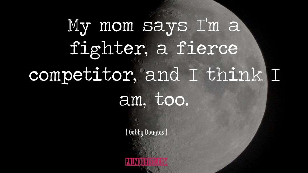 Gabby Douglas Quotes: My mom says I'm a