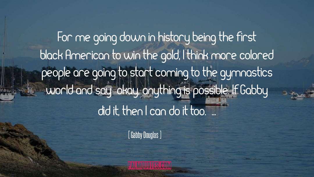 Gabby Douglas Quotes: For me going down in