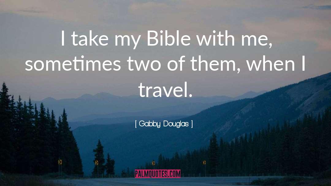 Gabby Douglas Quotes: I take my Bible with