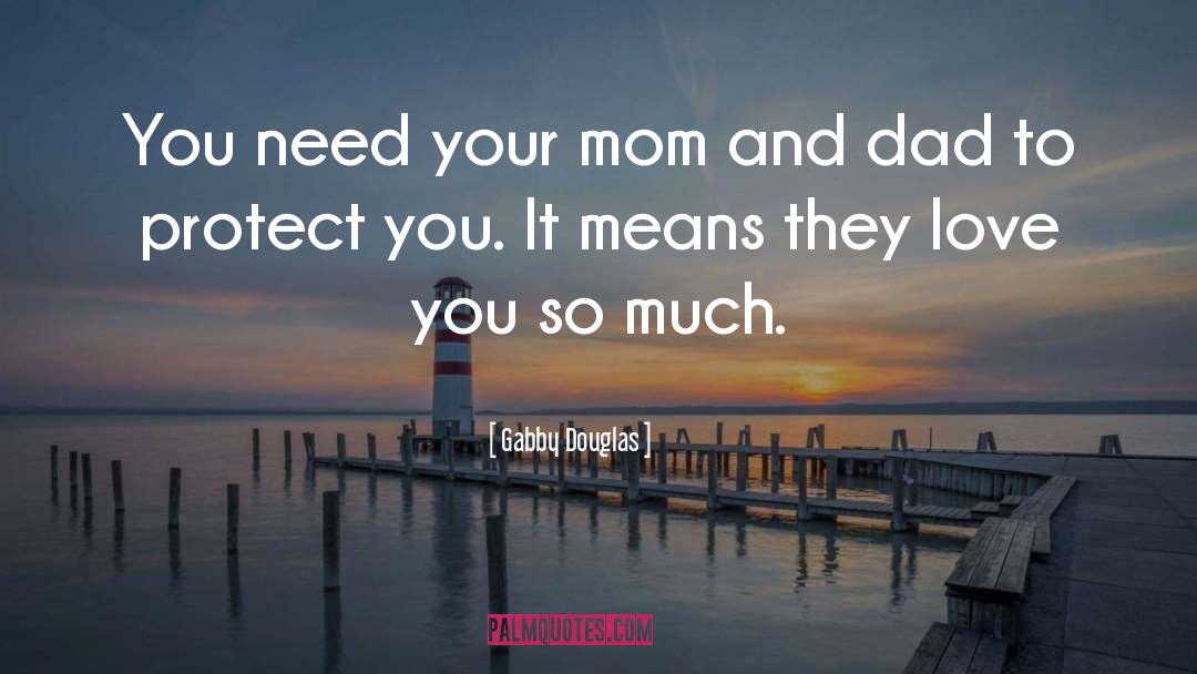 Gabby Douglas Quotes: You need your mom and