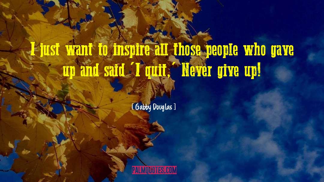 Gabby Douglas Quotes: I just want to inspire