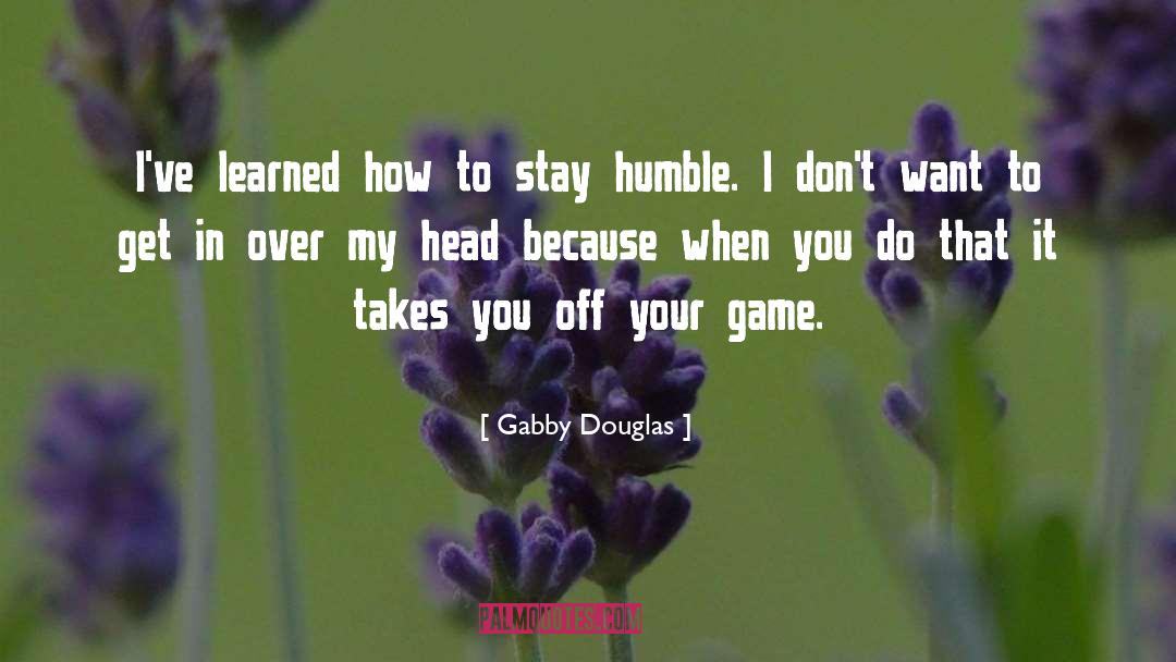 Gabby Douglas Quotes: I've learned how to stay