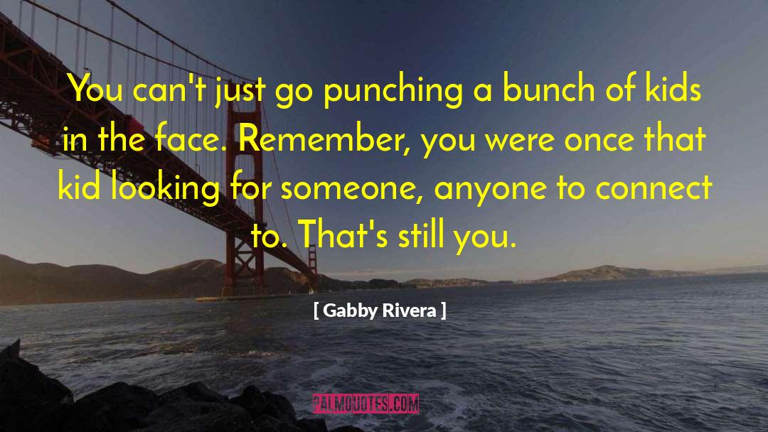 Gabby Rivera Quotes: You can't just go punching