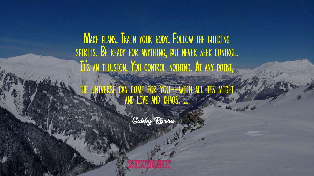 Gabby Rivera Quotes: Make plans. Train your body.