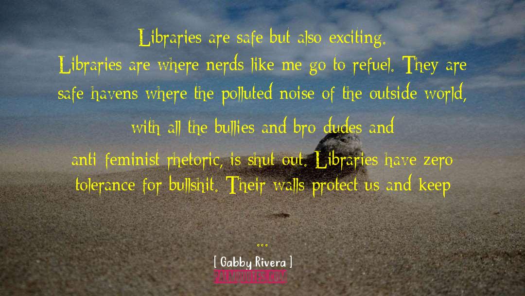 Gabby Rivera Quotes: Libraries are safe but also