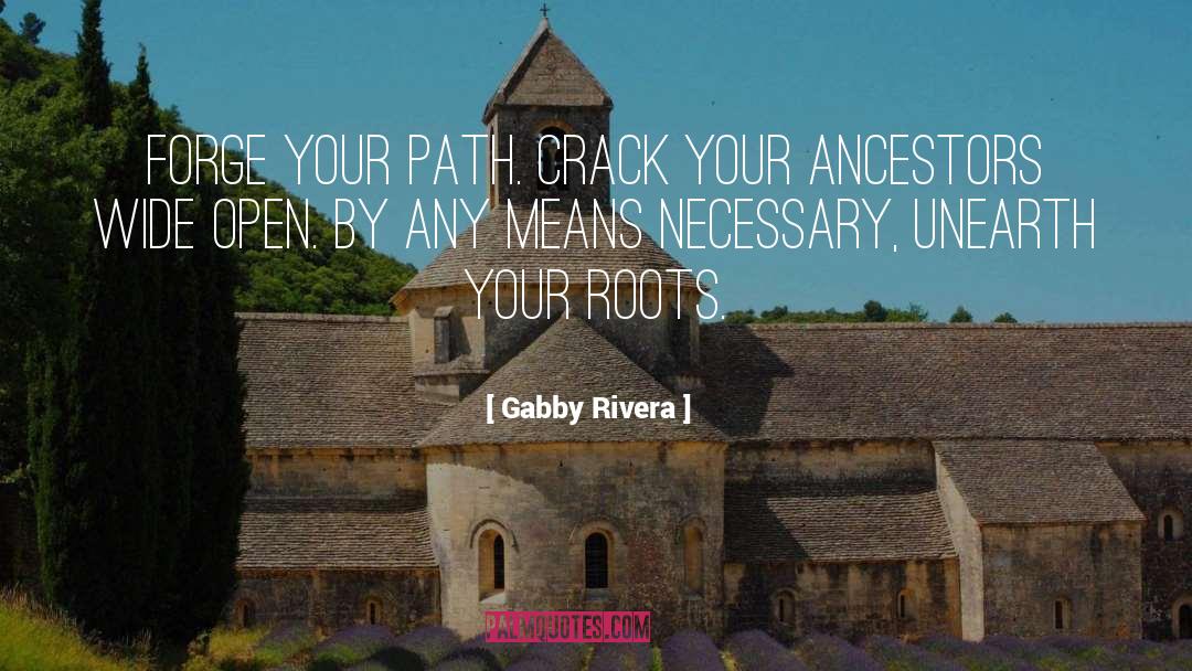 Gabby Rivera Quotes: Forge your path. Crack your