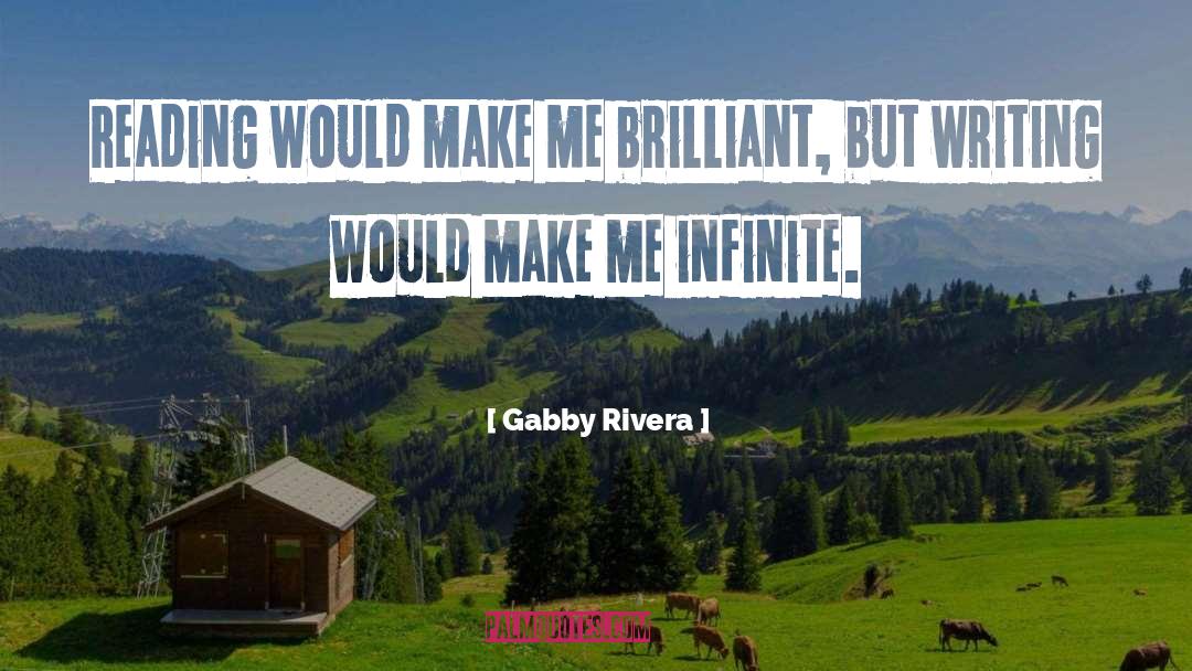 Gabby Rivera Quotes: Reading would make me brilliant,