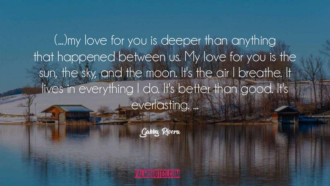 Gabby Rivera Quotes: (...)my love for you is