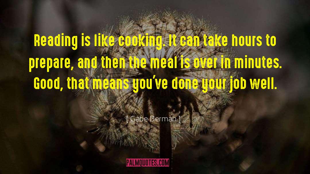 Gabe Berman Quotes: Reading is like cooking. It