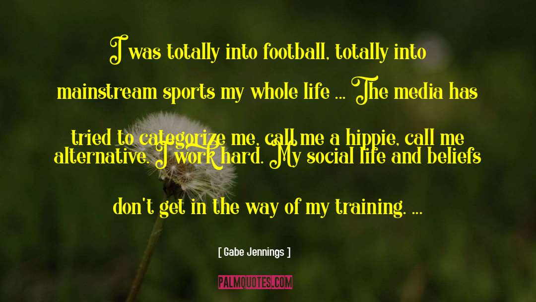 Gabe Jennings Quotes: I was totally into football,