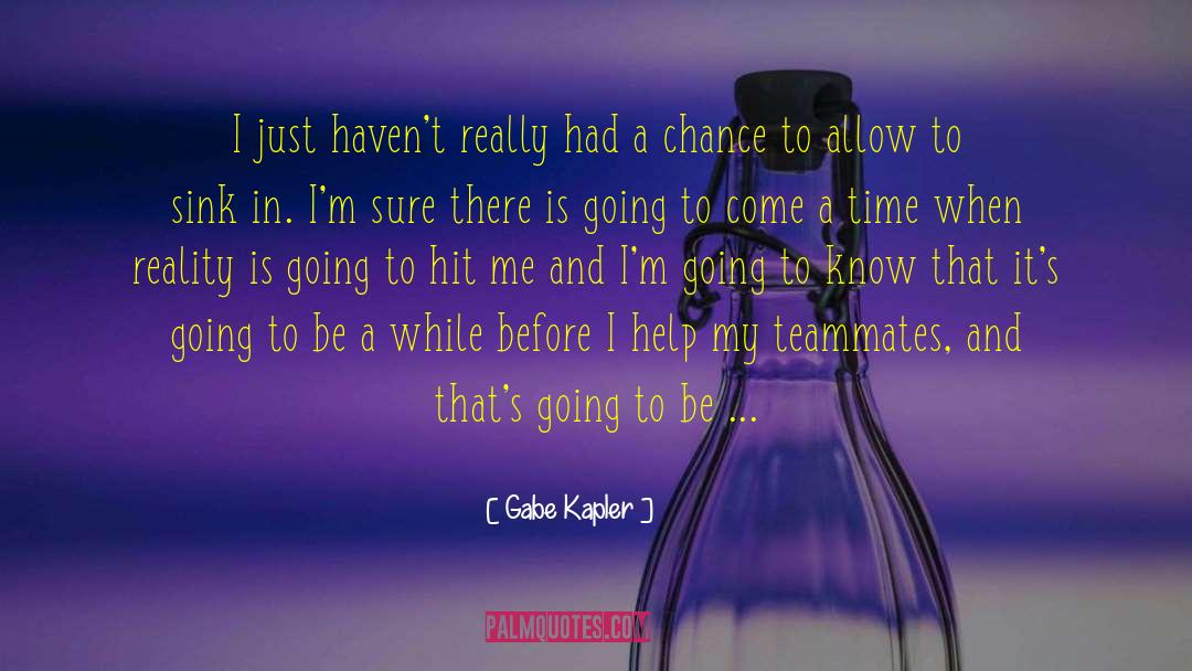 Gabe Kapler Quotes: I just haven't really had