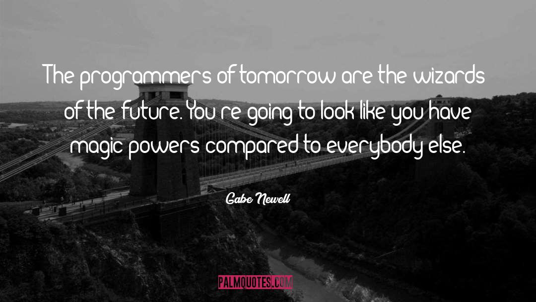 Gabe Newell Quotes: The programmers of tomorrow are