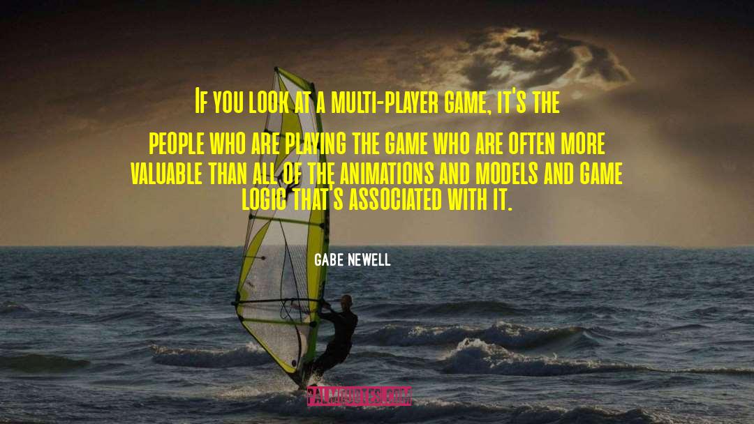 Gabe Newell Quotes: If you look at a