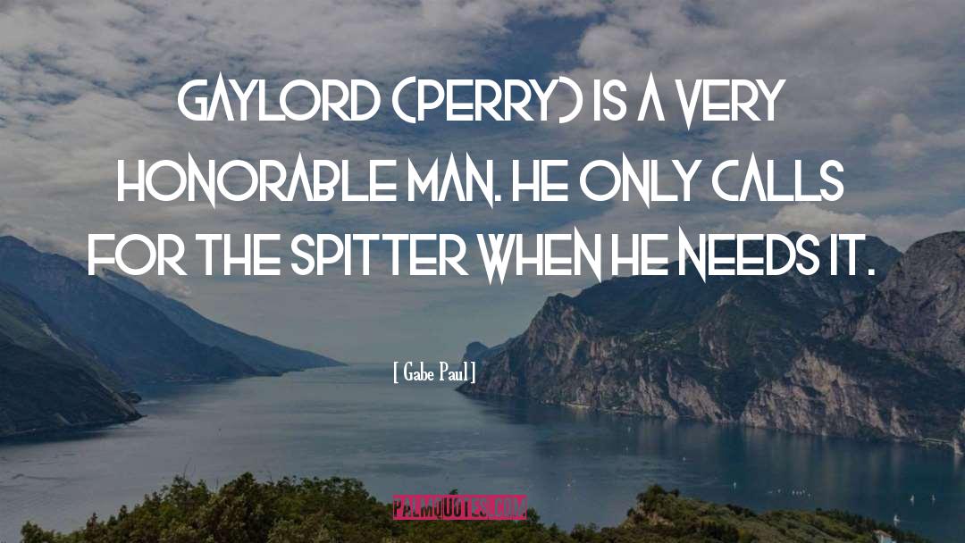 Gabe Paul Quotes: Gaylord (Perry) is a very