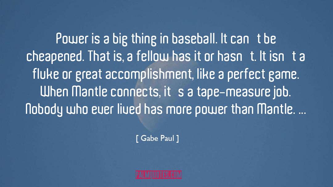 Gabe Paul Quotes: Power is a big thing
