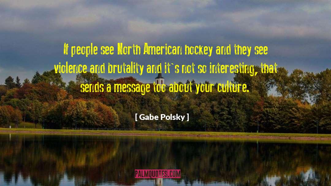 Gabe Polsky Quotes: If people see North American
