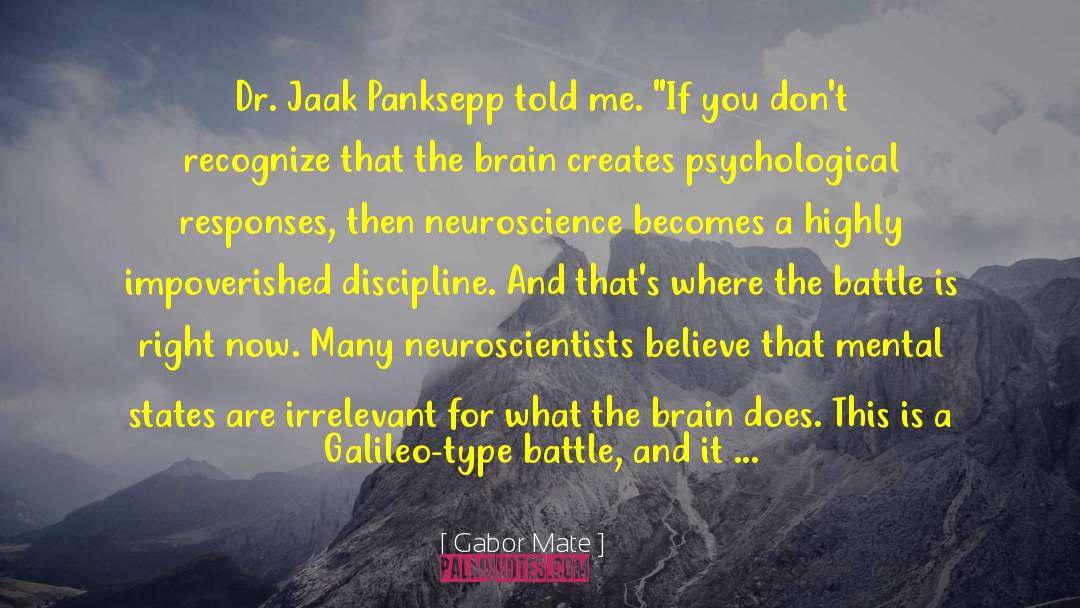Gabor Mate Quotes: Dr. Jaak Panksepp told me.