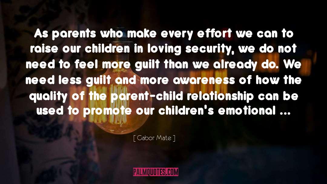 Gabor Mate Quotes: As parents who make every