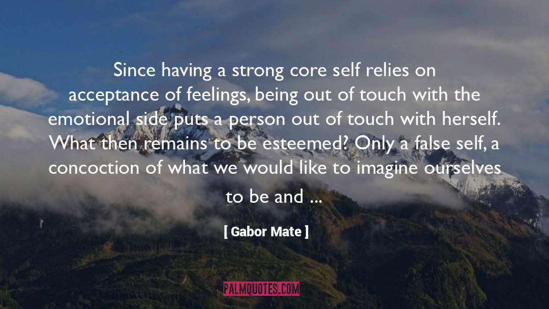 Gabor Mate Quotes: Since having a strong core