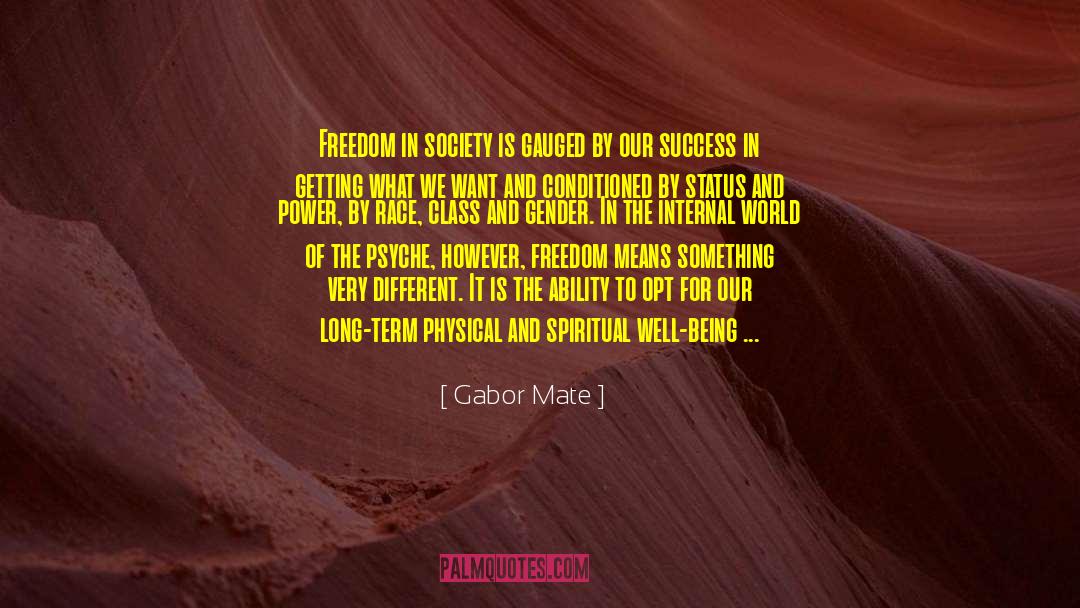 Gabor Mate Quotes: Freedom in society is gauged