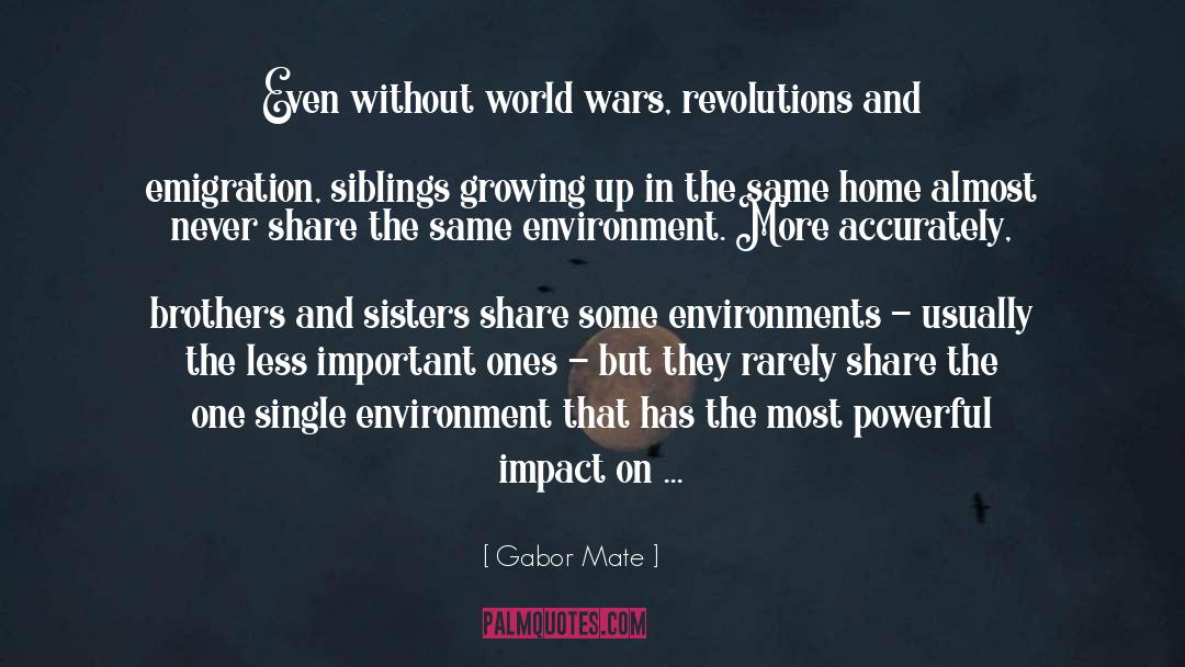 Gabor Mate Quotes: Even without world wars, revolutions
