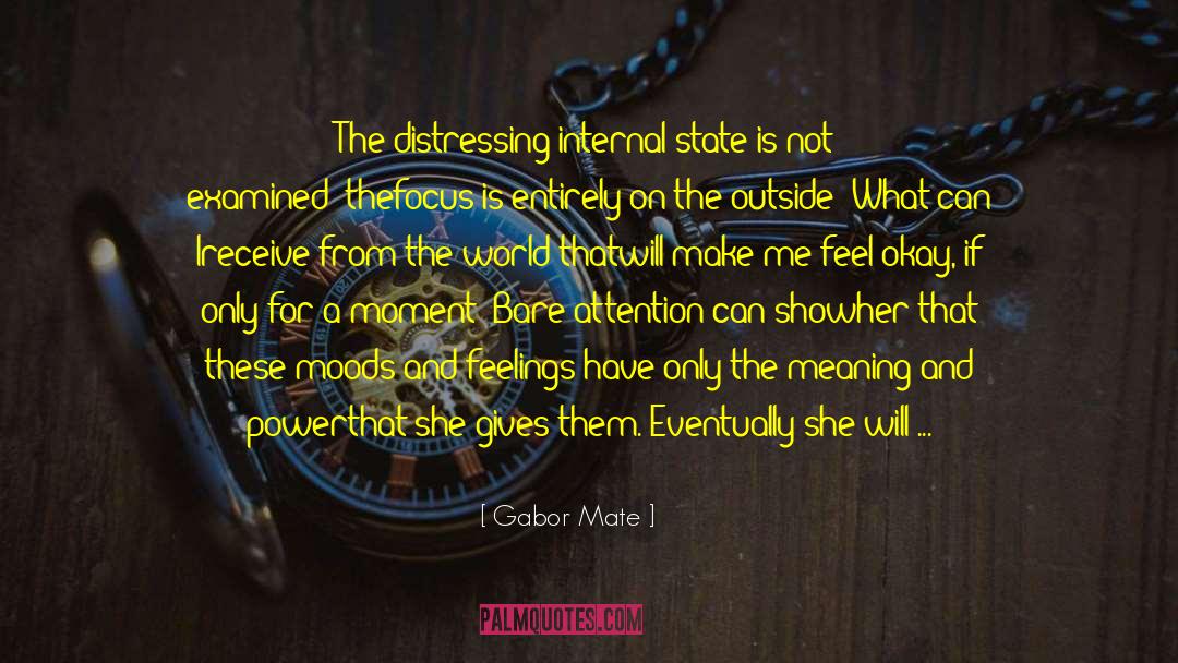 Gabor Mate Quotes: The distressing internal state is