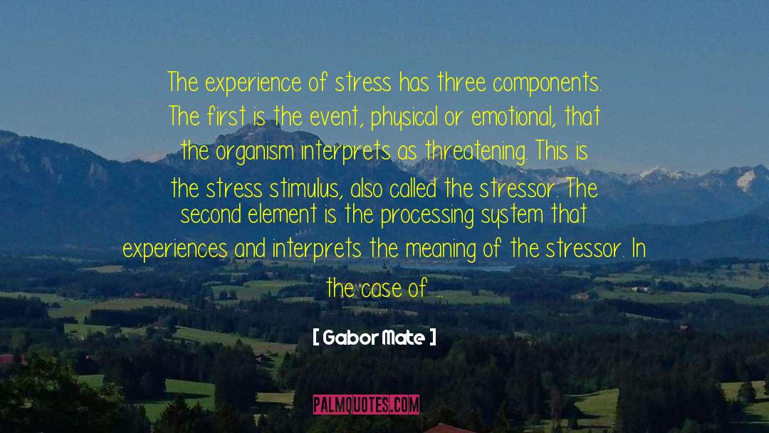 Gabor Mate Quotes: The experience of stress has