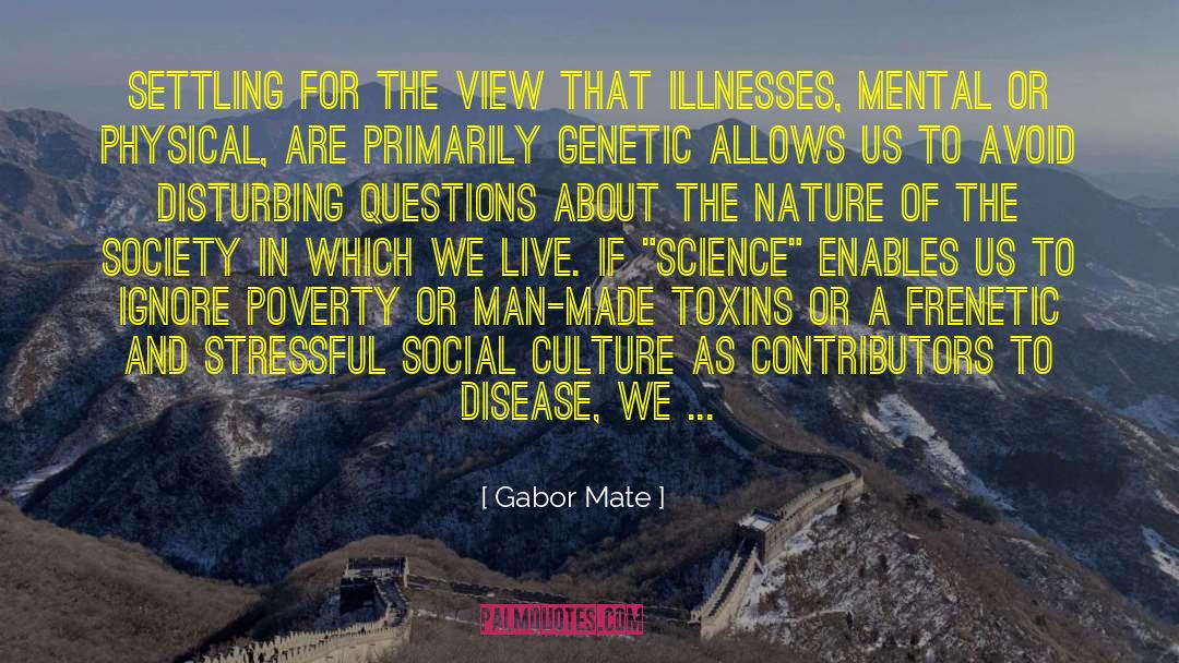 Gabor Mate Quotes: Settling for the view that