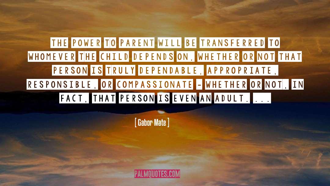 Gabor Mate Quotes: The power to parent will