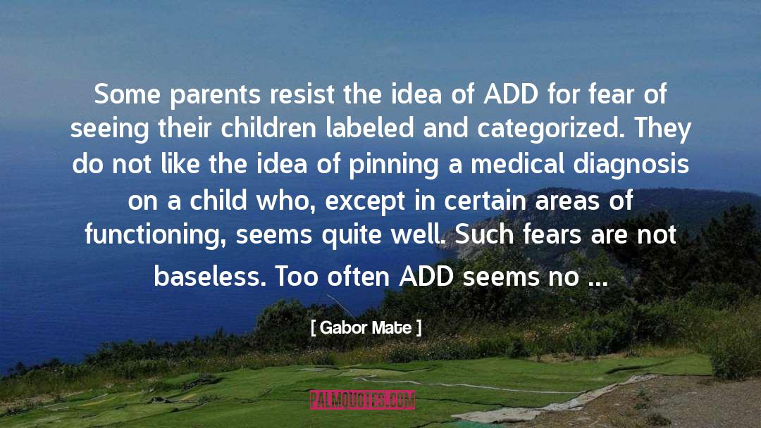 Gabor Mate Quotes: Some parents resist the idea