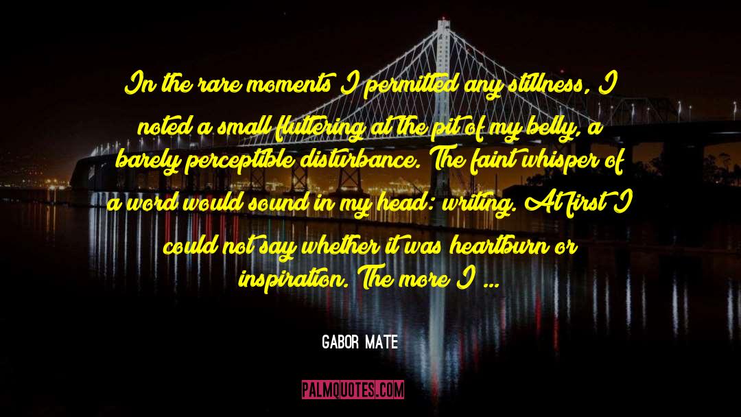 Gabor Mate Quotes: In the rare moments I