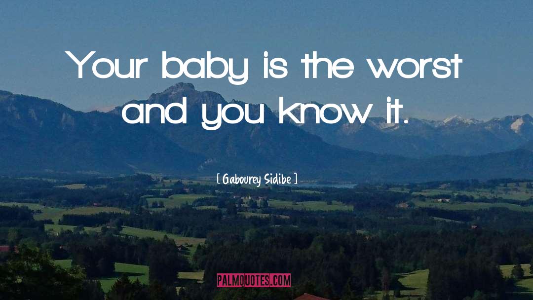 Gabourey Sidibe Quotes: Your baby is the worst