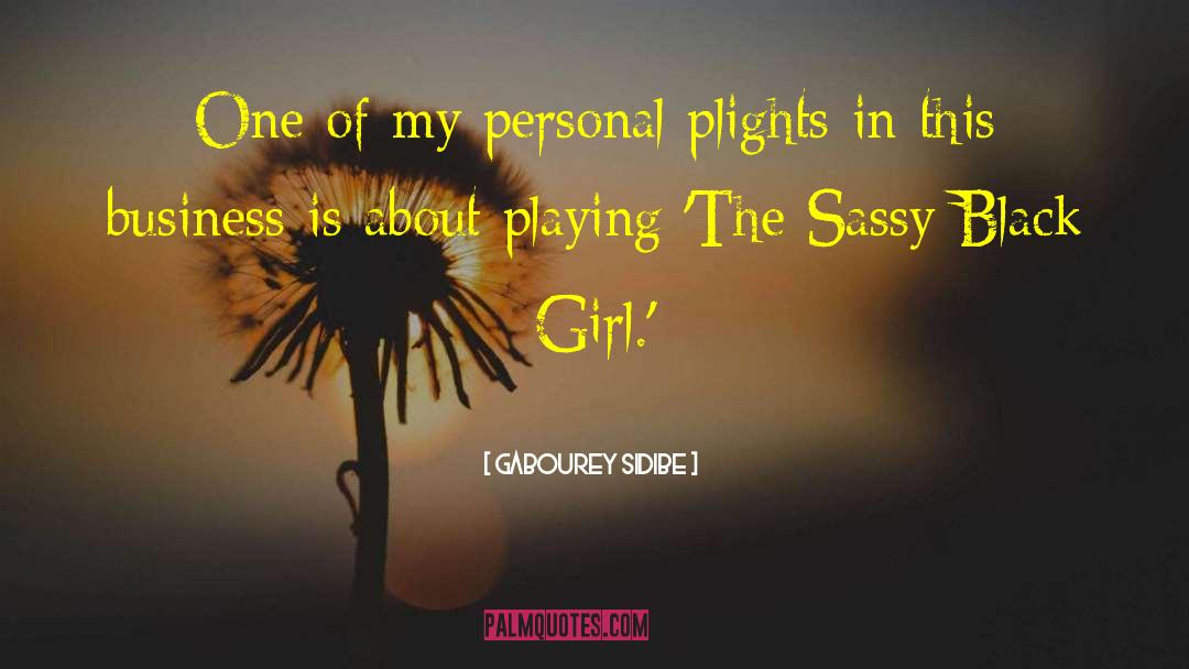 Gabourey Sidibe Quotes: One of my personal plights