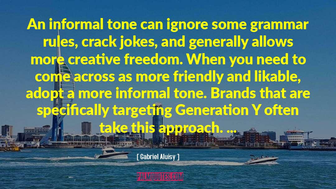 Gabriel Aluisy Quotes: An informal tone can ignore