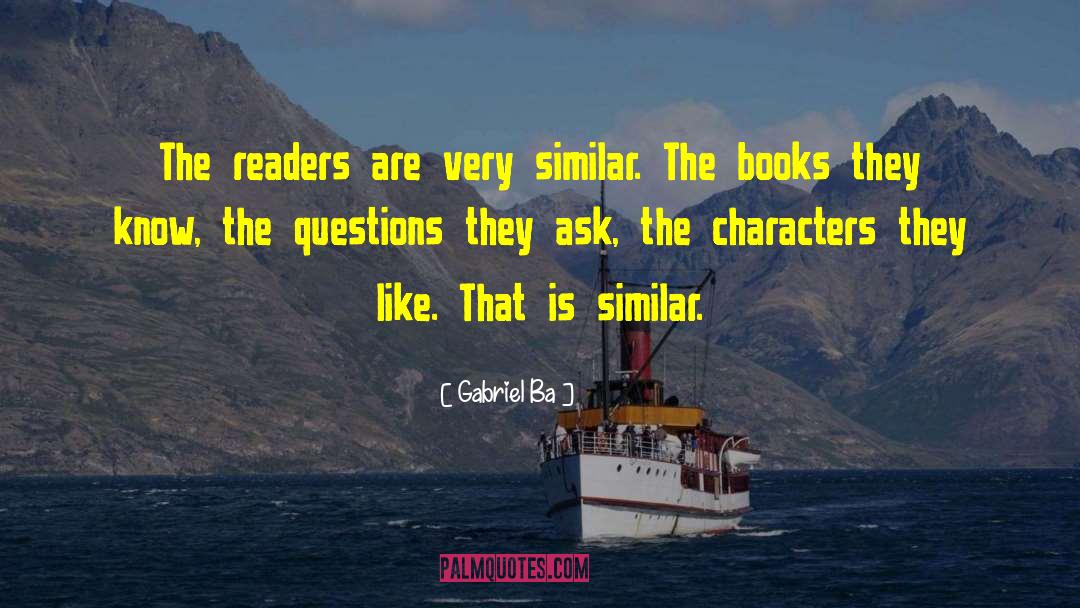 Gabriel Ba Quotes: The readers are very similar.