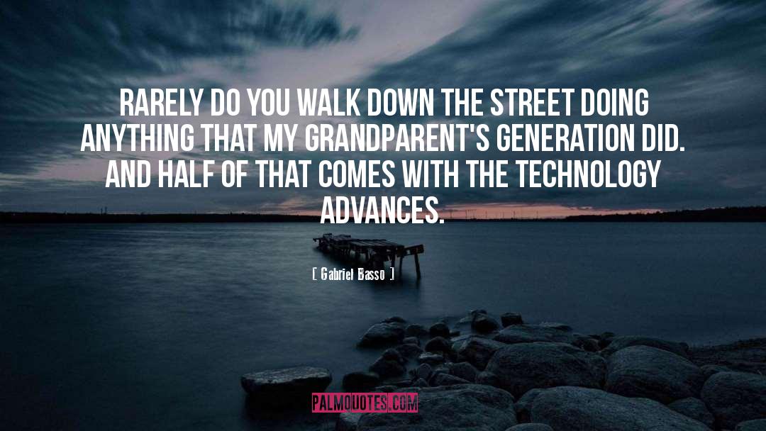 Gabriel Basso Quotes: Rarely do you walk down