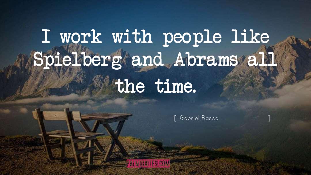 Gabriel Basso Quotes: I work with people like