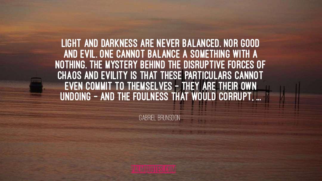 Gabriel Brunsdon Quotes: Light and Darkness are never