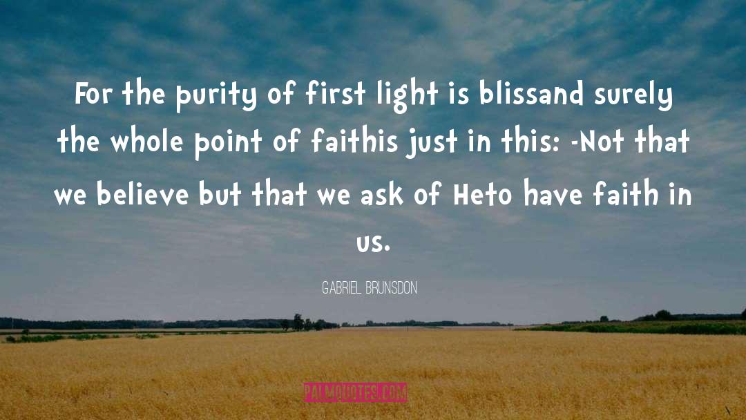 Gabriel Brunsdon Quotes: For the purity of first