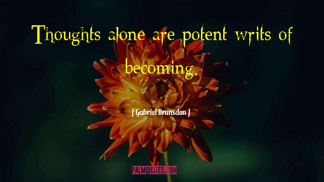 Gabriel Brunsdon Quotes: Thoughts alone are potent writs