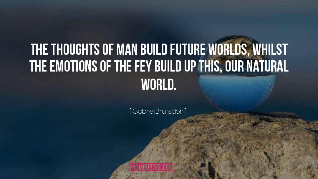 Gabriel Brunsdon Quotes: The thoughts of Man build