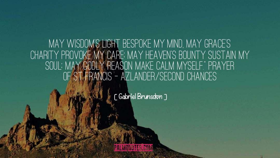 Gabriel Brunsdon Quotes: May Wisdom's light bespoke my